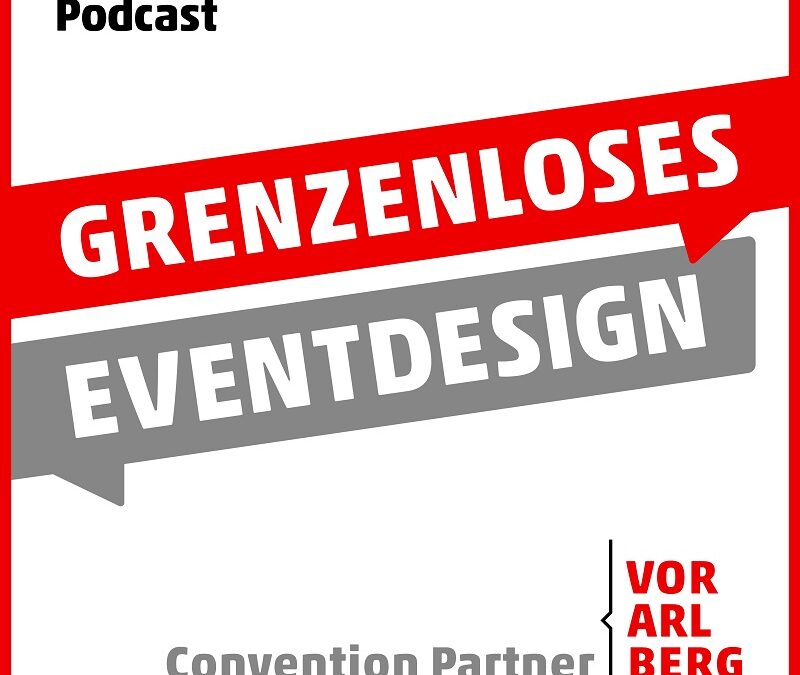 Gute Veranstaltungskultur – Gespräche mit namhaften Experten – die Podcast-Reihe der Convention Partner Vorarlberg
